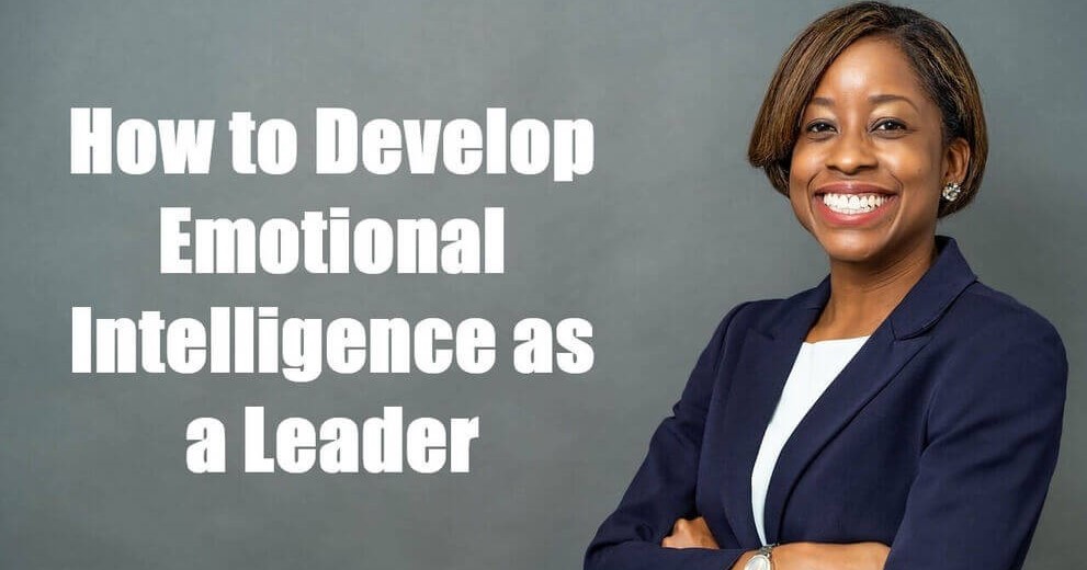How to Develop Emotional Intelligence as a Leader